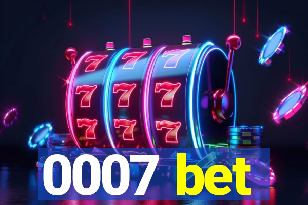 0007 bet